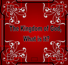 The Kingdom of God, What is It?