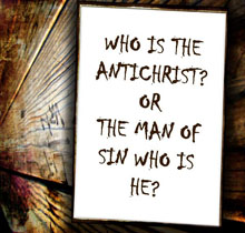 Who is the Antichrist? Or the Man of Sin, who is he?