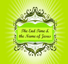 End Time and The Name of Jesus, The