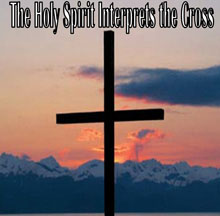 Holy Spirit Interprets the Cross, The