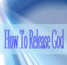 How to Release God