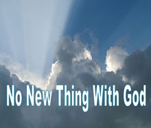 No New Thing with God