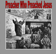 Preacher Who Preached Jesus