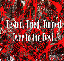 Tested, Tried, Turned over to the Devil