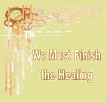 We Must Finish the Healing